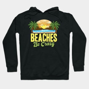 Funny Beaches Be Crazy Pun Beach Vacationing Hoodie